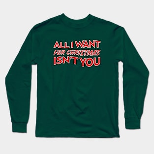 All I Want For Christmas Isn’t You Long Sleeve T-Shirt